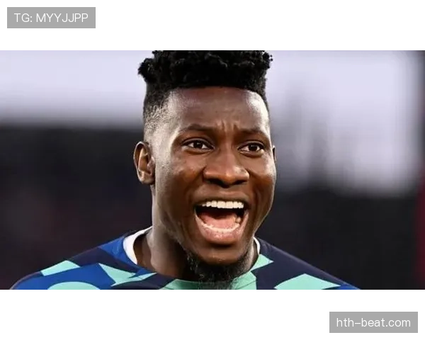 奥纳纳技术全面性持续提升，守门表现稳健